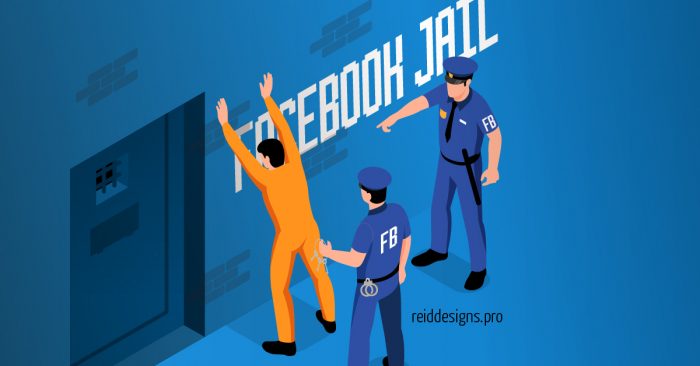 Why Facebook Jail Is Going To Become More Commonplace For Users In The Future And What You Can Do About It Reiddesigns